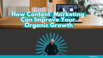 How Content Marketing Can Improve Your Organic Growth