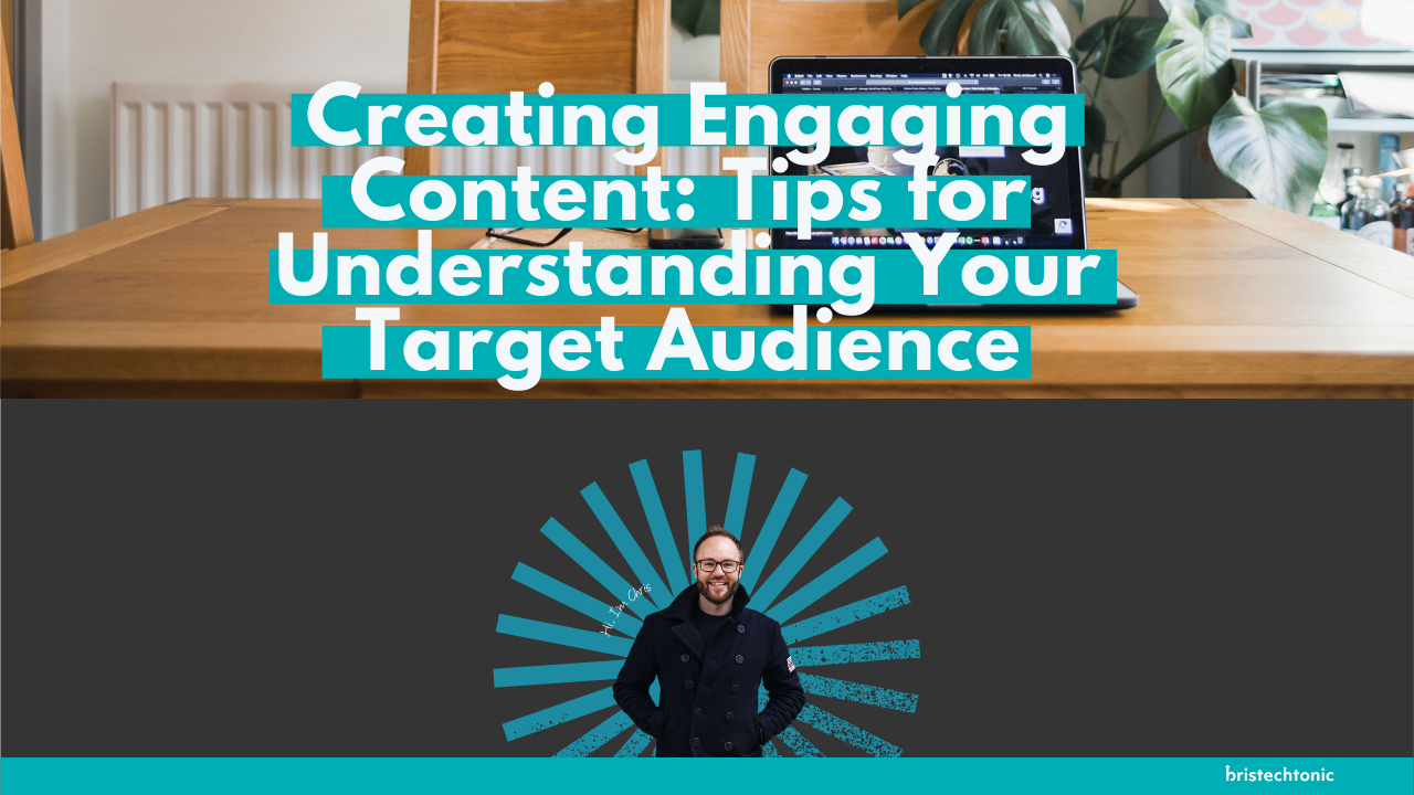 Creating Engaging Content: Tips for Understanding Your Target Audience