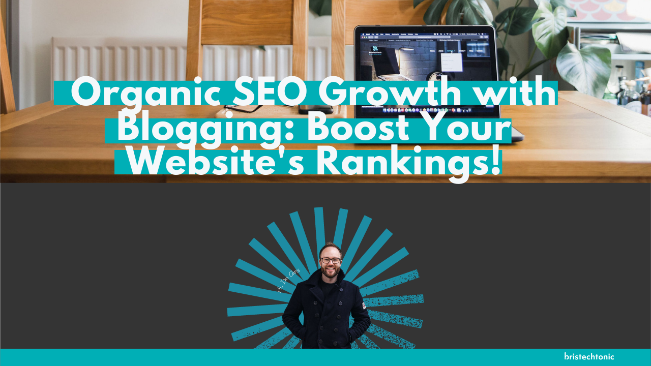 Organic SEO Growth with Blogging:  Boost Your Website's Rankings!